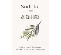 Sudoku For ADHD, Calm And Relaxing With Quotes And Mantras: Sudoku Puzzles For ADHD [ Help Calm The Mind, Relax And Focus ] 6 x 9 inches, 110 Pages I 50+ Puzzles I Solutions Included