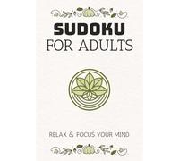 Sudoku For Adults: Sudoku Puzzle Book for Adults: Sudoku puzzles for ADHD Minds | Relax and Focus Your Mind | 6x9 inches, 110 pages | 50+ Puzzles | Solutions Included