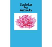 Sudoku for Anxiety: Sudoku Puzzle Book for Anxiety. Focus. Ground. Relax |6x9 inches|110 pages|50 plus puzzles| solutions included