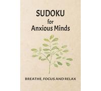 Sudoku for Anxious Minds: Sudoku Puzzles for Anxiety with Calming Quotes | Help Calm the Mind and Slow Down Thoughts | 6x9 Inches, 110 Pages | 50+ Puzzles | Solutions Included