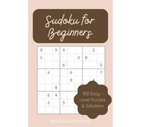 Sudoku for Beginners: 100 Easy Sudoku Puzzles for Beginners - A Fun and Relaxing Way to Train Your Brain and Improve Logic Skills