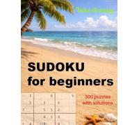 Sudoku for beginners: 300 Easy Puzzles with Solutions for Relaxation and Fun