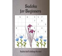 Sudoku for Beginners Puzzle Book: Easy Sudoku Puzzles with Easy to Read Print that will relax your mind while sharpening your thinking | 6x9 inches, 110 pages | 50+ Puzzles... Solutions are Included!