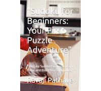 "Sudoku for Beginners: Your First Puzzle Adventure": "100 Easy Sudoku Puzzles to Learn, Relax, and Boost Your Brainpower"