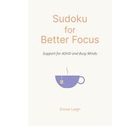 Sudoku for Better Focus: Support for ADHD and Busy Minds | 6x9 Inches | 114 Pages | 50+ Puzzles | Solutions Included