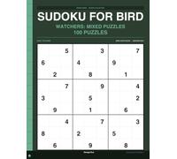 Sudoku for Bird Watchers: Mixed Puzzles: 100 Mixed Puzzles for Bird Watchers, Full Solutions
