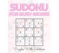 Sudoku for Busy Moms: Quick and Relaxing Puzzles to Boost Your Brain in Just Minutes