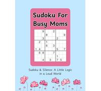 Sudoku For Busy Moms: Sudoku & Silence: A Little Logic in a Loud World
