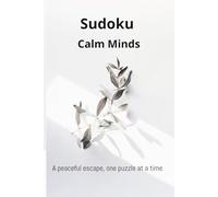 Sudoku for Calm Minds: Relaxing Puzzles for Focus, Clarity, and Peaceful Thinking | 50+ Puzzles | 110 Pages | Solutions Included