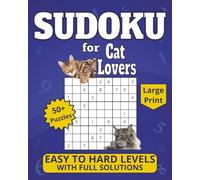 Sudoku for Cat Lovers: Large Print 50+ Puzzles, Easy to Hard Levels with Full Solutions