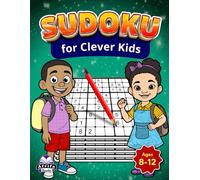 Sudoku for Clever Kids Ages 8-12: Fun, Brain-Boosting Math Games to Build Logic, Focus & Problem-Solving Skills: 200 Easy to Hard Puzzles with Solutions