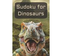 Sudoku for Dinosaurs: 100 Easy Puzzles, Solutions Included
