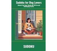 Sudoku for Dog Lovers: Unleash Your Inner Sleuth with 100 Fun and Challenging Puzzles