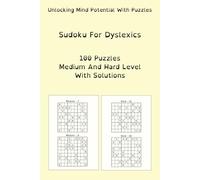 Sudoku For Dyslexics: 100 Puzzles Medium And Hard Level With Solutions