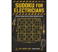 Sudoku for Electricians: 150 Brain-Training Puzzles for Breaks, Downtime & Site Life | Easy, Medium & Hard with Solutions | A Gift for Sparkies, Apprentices & Qualified Electricians