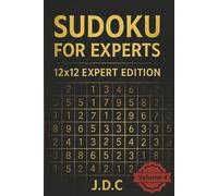 Sudoku for Experts - 12x12 Expert Edition: Volume 4: 300 Fiendish Puzzles for Elite Sudoku Solvers