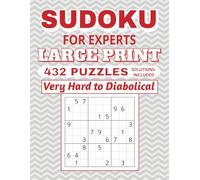 Sudoku for Experts Large Print 432 Puzzles, Solutions Included, Very Hard to Diabolical: Great Gift to Boost Focus, Relaxation & Cognition