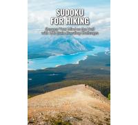 Sudoku for Hiking: Sharpen Your Mind on the Trail with 100 Brain-Boosting Challenges