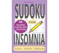 Sudoku for Insomnia: 60 Puzzles To Calm The Mind | 6x9 inches | 120 pages | 60+ Puzzles | Includes Solutions | 50+ positive self-care tips | Teens, Adults and Seniors