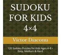 SUDOKU FOR KIDS 4×4: 120 Sudoku Puzzles for Kids Ages 4-8 • Easy, Medium & Hard