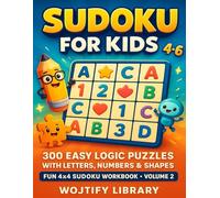 Sudoku for Kids 4-6: 300 Easy Logic Puzzles with Letters, Numbers & Shapes - Fun 4x4 Sudoku Workbook - Volume 2