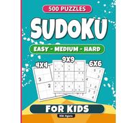 Sudoku for Kids: 500 Easy, Medium & Hard Puzzles | 4x4, 6x6 & 9x9 Grids for Learning, Logic & Fun