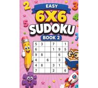 Sudoku for Kids: 6×6 Easy Sudoku Puzzles for Ages 6 and Up