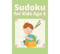 Sudoku for Kids Age 6: Fun and Easy Sudoku Puzzles for 6 Year Olds | Improve Logic, Focus, and Problem-Solving Skills | Large Print 6 x 9 Inches | 120 Pages | 50+ Puzzles | Solutions Included