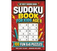 Sudoku For Kids Age 8: 100 Fun 6x6 Puzzles from Very Easy to Easy for Building Logic, Focus and Problem-Solving Skills