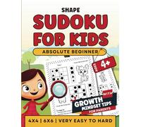 Sudoku For Kids Ages 4 + with Growth Mindset Tips: Absolute beginner level 4X4 and 6X6 puzzles to solve with simple shapes, increasing difficulty ... and bonus section. Includes tips for parents.