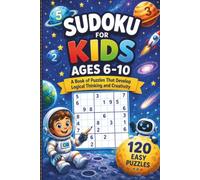 Sudoku for Kids Ages 6-10: A book of puzzles that develop logical thinking and creativity
