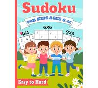 Sudoku for Kids Ages 6-12: 400+ Puzzles in 4x4, 6x6, and 9x9 - Easy, Medium, and Hard to Enhance Your Brain Power