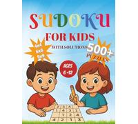 Sudoku for Kids Ages 6-12: 500+ Puzzles from Easy to Hard for Smart Children and Beginners - Large Print (Concentration, Brain Activity, Focus for Boys and Girls). 4x4 6x6 and 9x9 with solutions.