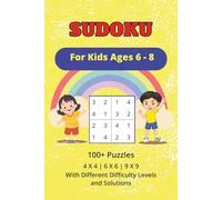 SUDOKU for Kids Ages 6-8: 100+ Puzzles |4X4, 6X6, 9X9 Grids | With Different Difficulty Levels and Solutions |Beginner, Medium, Advanced |Kids ... X 9 inches, 120 pages| Gift for Boys & Girls