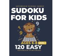 Sudoku for Kids Ages 6-8 | 120 Easy Large Print Puzzles: Fun First Sudoku Adventures | One Puzzle Per Page | Complete Solutions Included | Sovereign Kids Series