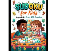 Sudoku for Kids Ages 6-8: 300+ Sudoku Puzzles with Increasing Difficulty and Solutions: 4x4, 6x6, 9x9 Grids, Large Print