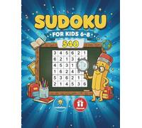 Sudoku for Kids Ages 6-8: 540 Brain-Boosting Puzzles: A Fun Logic Activity Book with 4x4, 6x6 & 9x9 Grids + Bonus and Solutions Included to Improve Concentration & Problem-Solving Skills