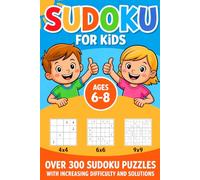 Sudoku for Kids Ages 6-8: Over 300 Brain-Boosting Sudoku Puzzles for Kids | 4x4, 6x6, and 9x9 Grids with Easy to Hard Levels