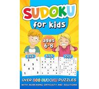 Sudoku for Kids Ages 6-8: over 300 Sudoku Puzzles with Increasing Difficulty and Solutions |4x4 6x6 9x9 Grids, Large Print, Made for Children and Beginners | Levels: Easy, Medium, Hard