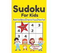 Sudoku for Kids Ages 6-8: Sudoku for Kids Ages 6-8: Beginner Friendly 4x4 Large Print Sudoku Puzzles with Solutions - Builds Logic, Focus and Confidence