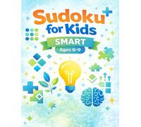 Sudoku for kids - Ages 6-9: Smart