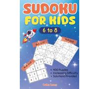 Sudoku For Kids Ages 6 to 8: 400 Fun Sudoku Puzzles 4x4, 6x6 and 9x9 Grids | Increasing Difficulty | For Smart Children and Beginners | Large Print | Solutions Provided
