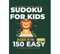 Sudoku for Kids Ages 8-10 | 150 Easy Large Print Puzzles: Fun Logic Games to Build Problem Solving Skills | One Puzzle Per Page | Complete Solutions Included | Sovereign Kids Series