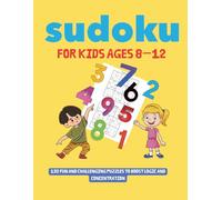 Sudoku for Kids Ages 8-12: 132 Fun and Challenging Puzzles to Boost Logic and Concentration