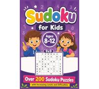 Sudoku for Kids Ages 8-12: 200+ Challenging 9x9 Sudoku Puzzles with Increasing Levels and Difficulties for Sharp Minds