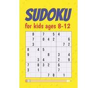 Sudoku for Kids Ages 8-12: 200 Fun & Easy Sudoku Puzzles to Build Logic and Focus | With Solutions | A Perfect Gift for Bright Kids, Curious Minds & Puzzle Lovers