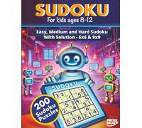 Sudoku For Kids Ages 8-12: 200 Logic Puzzles from Beginner to Expert - Easy, Medium and Hard Levels - 6x6 & 9x9 with Full Solutions
