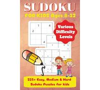 Sudoku for Kids ages 8-12: 219 Fun Sudoku Puzzles for Kids with 4x4, 6x6 & 9x9 Grids to Build Logic, Focus, and Problem-Solving Skills - Easy, Medium & Hard Levels Included!