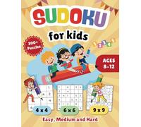 Sudoku For Kids Ages 8-12: 300+ Fun Puzzles from Easy to Hard. 3 Different Grids 4x4, 6x6 and 9x9. With Solutions.