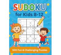 Sudoku for Kids Ages 8-12: 500 Fun & Challenging Puzzles (Easy • Medium • Hard) for Smart Kids 9×9 Sudoku with Solutions